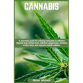 Cannabis: A practical guide for utilizing marijuana to enhance physical and mental state, enhance appearance, promote restful sleep, and improve overa