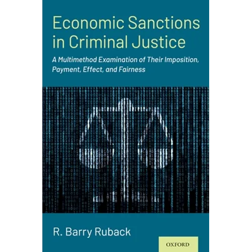 Economic Sanctions in Criminal Justice: A Multimethod Examination of Their Imposition, Payment, Effect, and Fairness