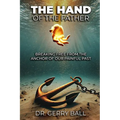The Hand of the Father: Breaking Free From The Anchor Of Our Painful Past
