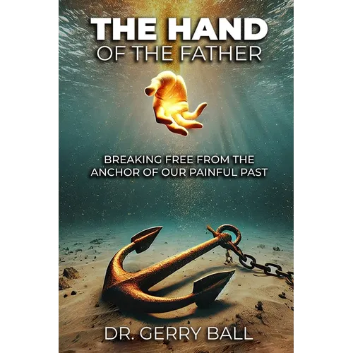 The Hand of the Father: Breaking Free From The Anchor Of Our Painful Past