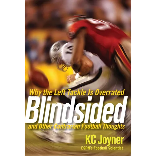 Blindsided: Why the Left Tackle Is Overrated and Other Contrarian Football Thoughts