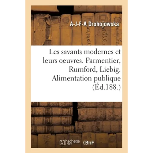 Les Savants Modernes Et Leurs Oeuvres. Parmentier, Rumford, Liebig. Alimentation Publique