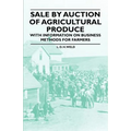 Sale by Auction of Agricultural Produce - With Information on Business Methods for Farmers