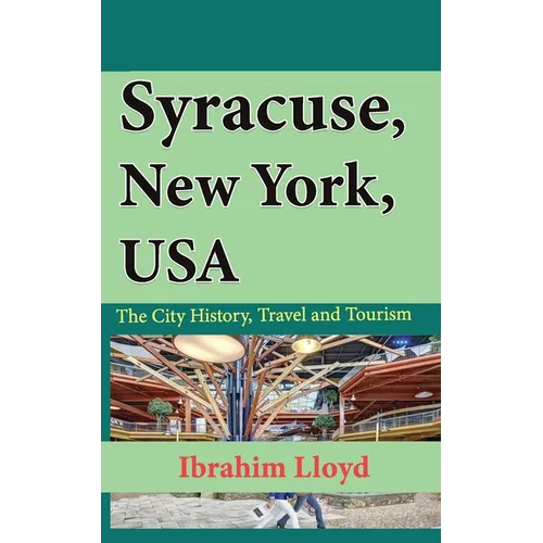 Syracuse, New York, USA: The City History, Travel and Tourism