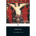 The Theban Plays: King Oedipus; Oedipus at Colonus; Antigone