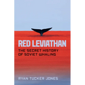 Red Leviathan: The Secret History of Soviet Whaling