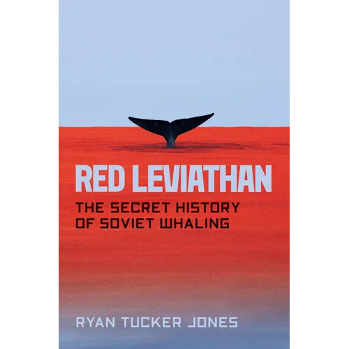 Red Leviathan: The Secret History of Soviet Whaling