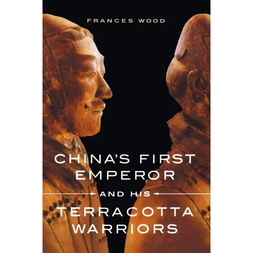 China's First Emperor and His Terracotta Warriors