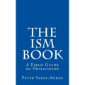 The Ism Book: A Field Guide to Philosophy