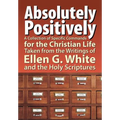 Absolutely Positively: A Collection of Specific Commands for the Christian Life, Taken from the Writings of Ellen G. White and the Holy Scrip