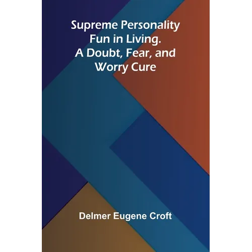 Supreme Personality: Fun in Living. A Doubt, Fear, and Worry Cure