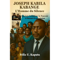 Joseph Kabila Kabange, L'Homme du Silence: Qui Fait Trembler Le Pouvoir ET Rassure La Nation