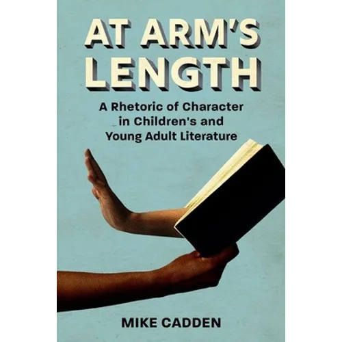 At Arm's Length: A Rhetoric of Character in Children's and Young Adult Literature
