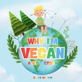 Why I'm Vegan - A Kid's Story: A Fun and Simple Introduction to Vegan Living for Kids - A Colourful Story Explaining Plant-Based Eating and Kindness t