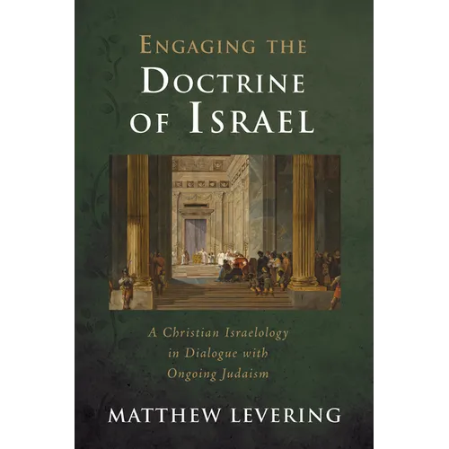 Engaging the Doctrine of Israel: A Christian Israelology in Dialogue with Ongoing Judaism