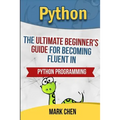 Python: The Ultimate Beginner's Guide for Becoming Fluent in Python Programming