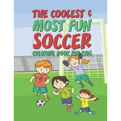 The Coolest Most Fun Soccer Coloring Book For Kids: 25 Fun Designs For Boys And Girls - Perfect For Young Children