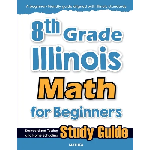 8th Grade Illinois Math for Beginners: Standardized Testing and Home Schooling Study Guide