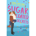 Sugar Coated Secrets: Small town steamy romance: friends-to-lovers, forced proximity