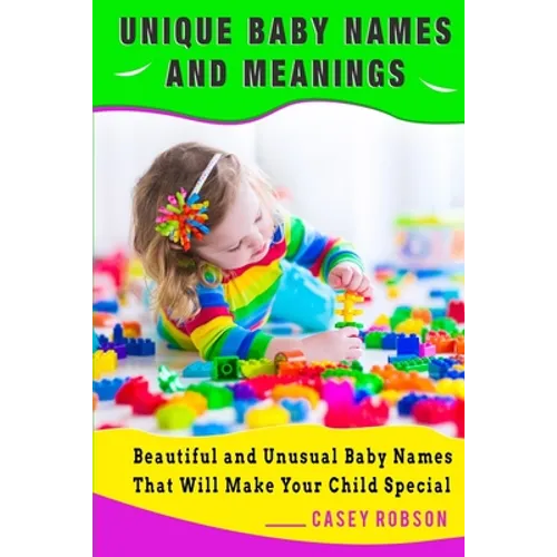 Unique Baby Names and Meanings: Beautiful and Unusual Baby Names That Will Make Your Child Special