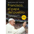 Francisco. El Papa del Pueblo: El Hombre Que Le Cambió El Rostro a la Iglesia / Francis: The People's Pope