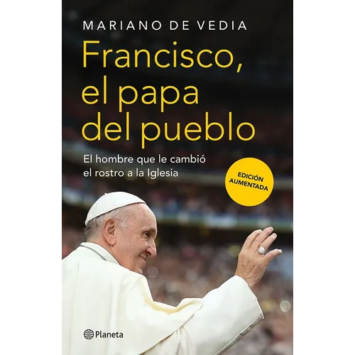 Francisco. El Papa del Pueblo: El Hombre Que Le Cambió El Rostro a la Iglesia / Francis: The People's Pope