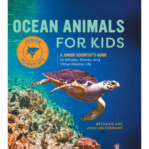 Ocean Animals for Kids: A Junior Scientist's Guide to Whales, Sharks, and Other Marine Life