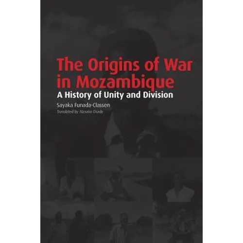The Origins of War in Mozambique. a History of Unity and Division