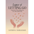 Legacy of Letting Go: A Journal for Those Healing from Love That Could Not Stay