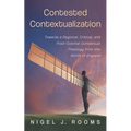 Contested Contextualization: Towards a Regional, Critical, and Post-Colonial Contextual Theology from the North of England