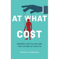 At What Cost: Modern Capitalism and the Future of Health