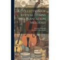 A Collection Of Revival Hymns And Plantation Melodies