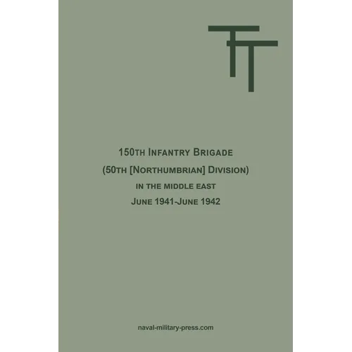 150th INFANTRY BRIGADE (50th [Northumbrian] Division) in the Middle East June 1941-June 1942