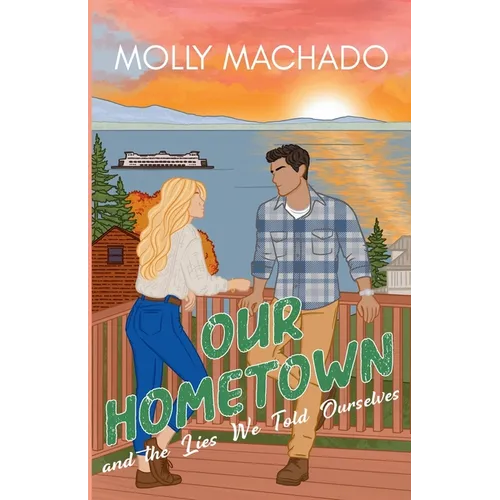 Our Hometown: and The Lies We Told Ourselves