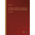 Five Weeks in a Balloon; Or, Journeys and Discoveries in Africa by Three Englishmen: in large print