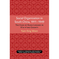 Social Organization in South China, 1911-1949: The Case of Kuan Lineage in K'Ai-P'Ing County Volume 48