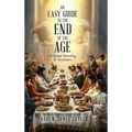 An Easy Guide to the End of the Age: A Visual Unveiling of Revelation