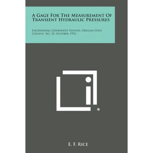A Gage for the Measurement of Transient Hydraulic Pressures: Engineering Experiment Station, Oregon State College, No. 32, October, 1952