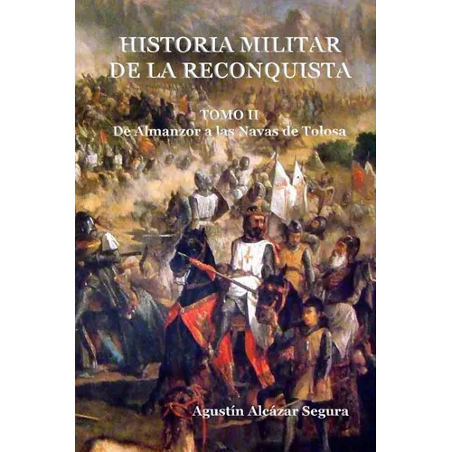 Historia Militar de la Reconquista. Tomo II: De Almanzor a Las Navas de Tolosa