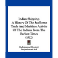 Indian Shipping: A History Of The Sea-Borne Trade And Maritime Activity Of The Indians From The Earliest Times (1912)
