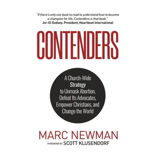 Contenders: A Church-Wide Strategy to Unmask Abortion, Defeat Its Advocates, Empower Christians, and Change the World