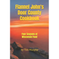 Flannel John's Door County Cookbook: Four Seasons of Wisconsin Food