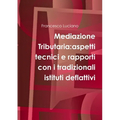 Mediazione Tributaria: aspetti tecnici e rapporti con i tradizionali istituti deflattivi