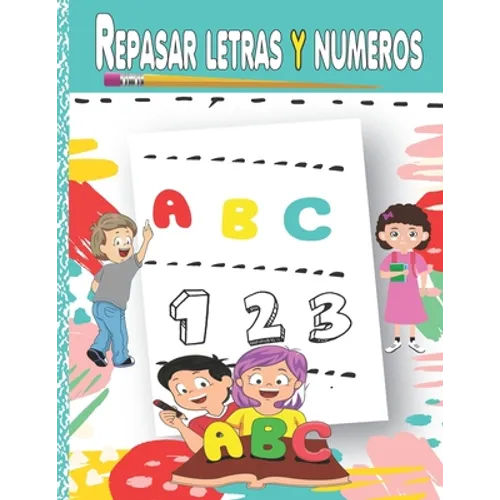 Repasar letras y numeros: Aprende a escribir, Aprendo en casa las letras y números (Libro de Caligrafia para Niños)