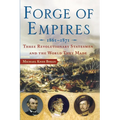 Forge of Empires: Three Revolutionary Statesmen and the World They Made, 1861-1871