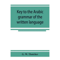 Key to the Arabic grammar of the written language