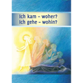 Ich kam - woher? Ich gehe - wohin?