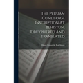 The Persian Cuneiform Inscription At Behistun, Decyphered And Translated