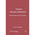 Finance: Servant or Deceiver?: Financialization at the Crossroads