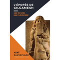 L'Épopée de Gilgamesh: Une Épopée Babylonienne